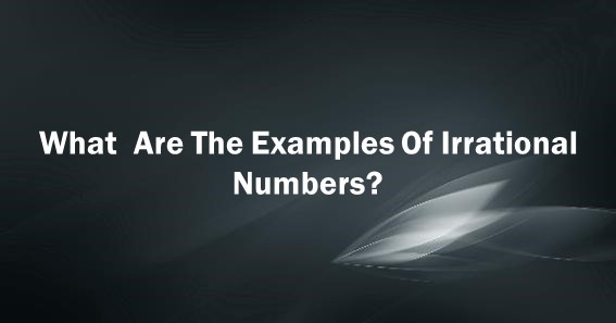 Examples Of Irrational Numbers