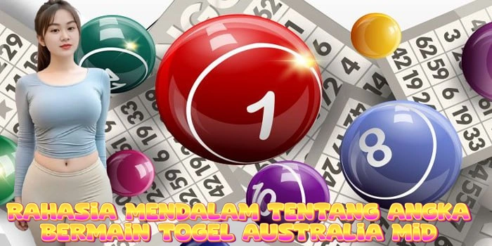 Rahasia Mendalam Tentang Angka Bermain Togel Australia Mid
