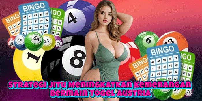 Strategi Jitu Meningkatkan Kemenangan Bermain Togel Austria
