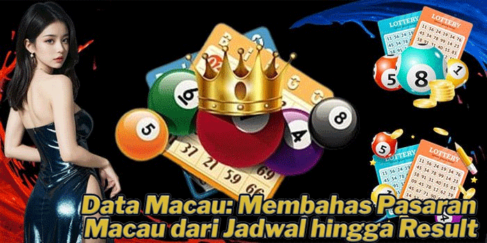 Data Macau: Membahas Pasaran Macau dari Jadwal hingga Result
